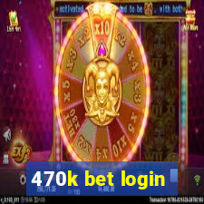 470k bet login